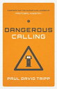 Dangerous Calling Confronting the Unique Challenges of Pastoral Ministry