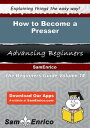 How to Become a Presser How to Become a Presser
