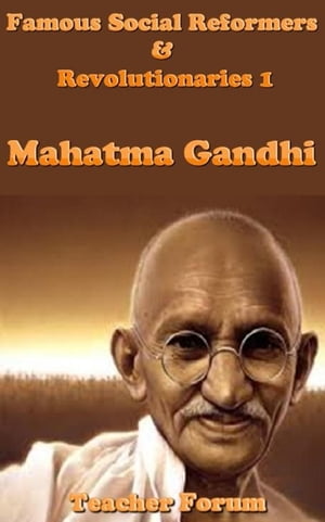 Famous Social Reformers & Revolutionaries 1: Mahatma Gandhi