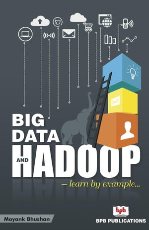 Big Data and Hadoop: Learn by Example