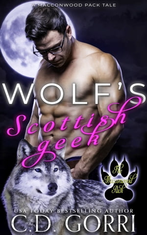 Wolf's Scottish Geek A Macconwood Pack TaleŻҽҡ[ C.D. Gorri ]