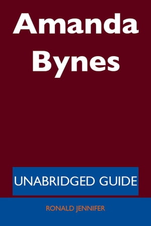 Amanda Bynes - Unabridged Guide【電子書籍】[ Ronald Jennifer ]