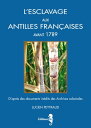 L'esclavage aux Antilles Fran?aises avant 1789 D'apr?s des documents in?dits des Archives coloniales