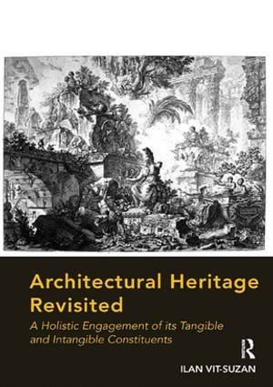 Architectural Heritage Revisited A Holistic Engagement of its Tangible and Intangible Constituents