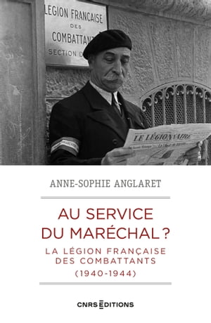 Au service du maréchal ? - La légion française des combattants (1940-1944)