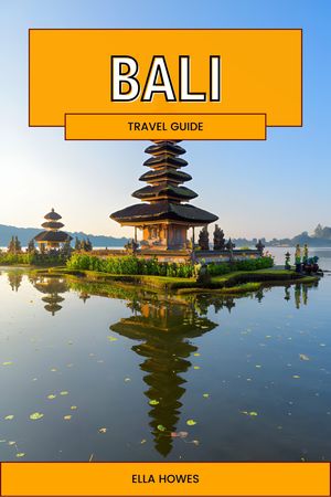 Bali Travel Guide A Comprehensive Journey Through the Island of Gods - Your Ultimate Travel Companion for Cultural Immersion, Adventure, and Serene Escapes【電子書籍】[ Ella Howes ]