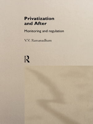 Privatization and After Monitoring and Regulation【電子書籍】