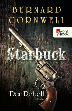 Starbuck: Der Rebell【電子書籍】[ Bernard Cornwell ]