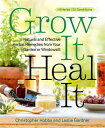 Grow It, Heal It Natural and Effective Herbal Remedies from Your Garden or Windowsill