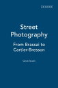 Street Photography From Brassai to Cartier-Bresson【電子書籍】 Clive Scott