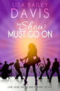 The Show Must Go On Life, Love, Music and Dreams, 1【電子書籍】 Lisa Bailey Davis