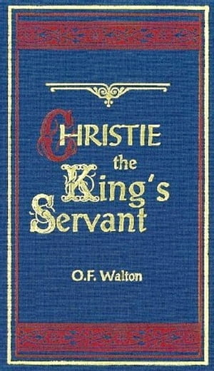 Christie The King's ServantŻҽҡ[ O. F. Walton ]