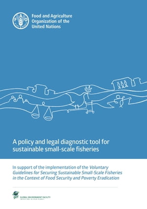 A Policy and Legal Diagnostic Tool for Sustainable Small-Scale Fisheries: In Support of the Implementation of the Voluntary Guidelines for Securing Sustainable Small-Scale Fisheries in the Context of Food Security and Poverty Eradication