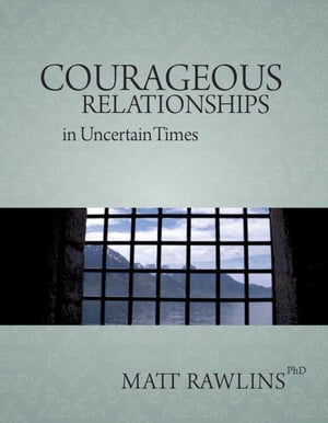 Courageous Relationship in Uncertain Times Leadership in Uncertainty, #2