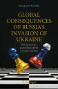 Global Consequences of Russia's Invasion of Ukraine The Economics and Politics o...