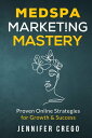 Medspa Marketing Mastery Proven Online Strategie