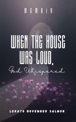 When the House Was Loud, God Whispered