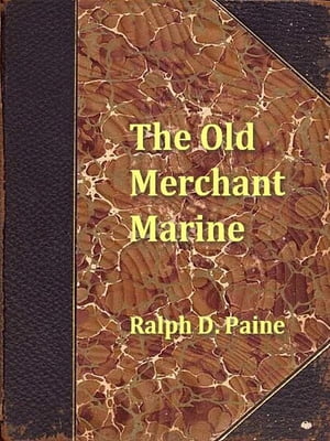 The Old Merchant Marine, A Chronicle of American Ships and Sailors