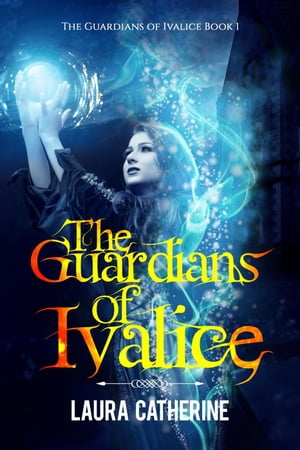 The Guardians of Ivalice The Guardians of Ivalice, #1Żҽҡ[ Laura Catherine ]