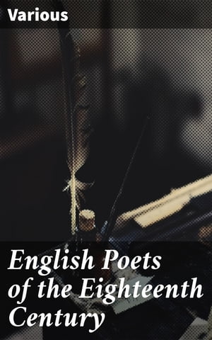 楽天楽天Kobo電子書籍ストアEnglish Poets of the Eighteenth Century【電子書籍】[ Various ]