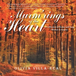 Murm'rings of the Heart A Collection of Poetry and Song Written to Inspire【電子書籍】[ Olivia Villa-Real ]