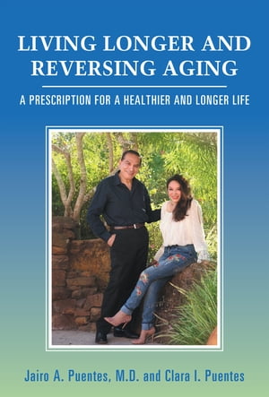 Living Longer and Reversing Aging A Prescription for a Healthier and Longer Life