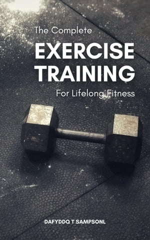 The Complete Exercise Training For Lifelong Fitness