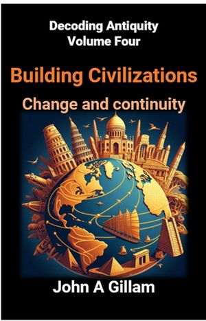 Building Civilizations Decoding Antiquity, #4【電子書籍】[ John Gillam ]