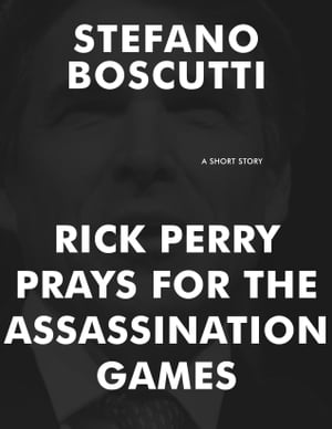 Rick Perry Prays for the Assassination Games (Short Story)