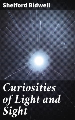 Curiosities of Light and Sight