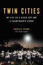 Twin Cities My Life as a Black Cop and a Championship Coach【電子書籍】[ Charles Adams ]