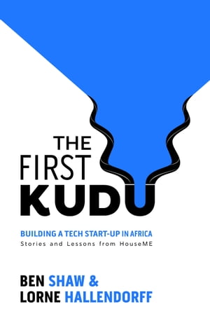 The First Kudu Building a tech start-up in AfricaŻҽҡ[ Ben Shaw ]