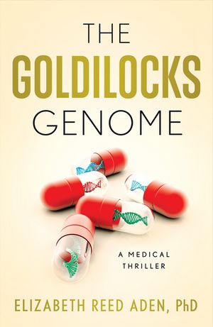 The Goldilocks Genome A Medical Thriller【電子書籍】[ Elizabeth Reed Aden PhD ]