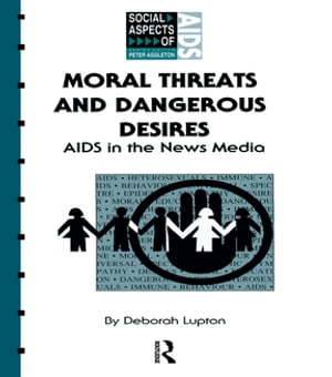 Moral Threats and Dangerous Desires AIDS in the News Media【電子書籍】[ Deborah Lupton ]