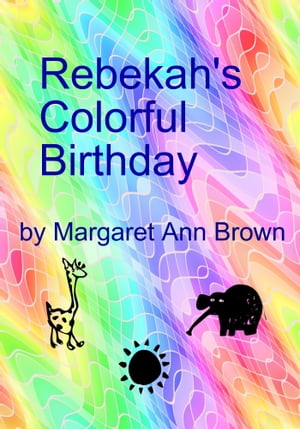 Rebekah's Colorful Birthday【電子書籍】[ Margaret Ann Brown ]