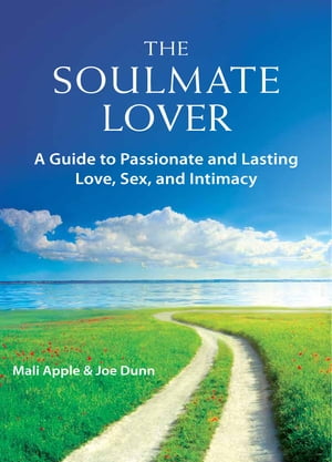 The Soulmate Lover A Guide to Passionate and Las