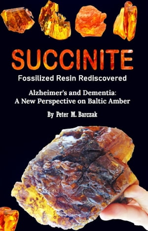 SUCCINITE Fossilized Resin Rediscovered Alzheimer's and Dementia: A Ne...