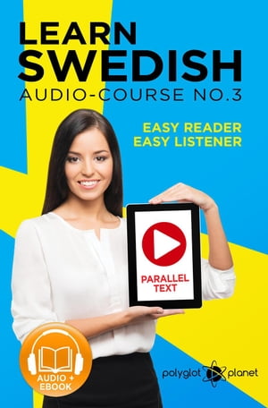 Learn Swedish - Easy Reader | Easy Listener | Parallel Text Swedish Audio Course No. 3Learn Swedish | Easy Audio & Easy Text, #3【電子書籍】[ Polyglot Planet ]