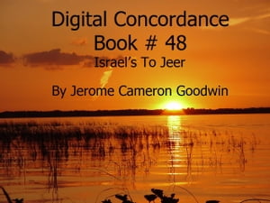 Israel’s To Jeer - Digital Concordance Book 48 The Best Concordance to ? Find Anything In The Bible【電子書籍】[ Jerome Cameron Goodwin ]