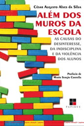 Al?m dos muros da escola As causas do desinteresse, da indisciplina e da viol?ncia dos alunos【電子書籍】[ C?sar Augusto Alves da Silva ]