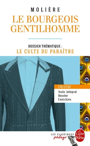 Le Bourgeois gentilhomme (Edition p?dagogique) Dossier th?matique : Le Culte du para?tre