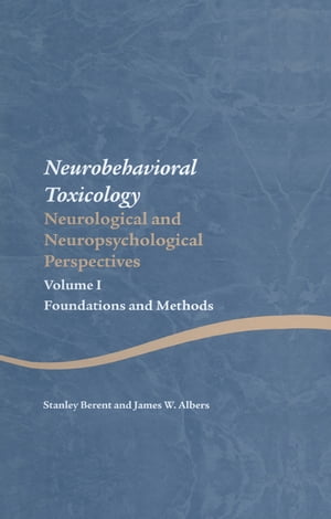 Neurobehavioral Toxicology: Neurological and Neuropsychological Perspectives, Volume I Foundations and MethodsŻҽҡ[ Stanley Berent ]