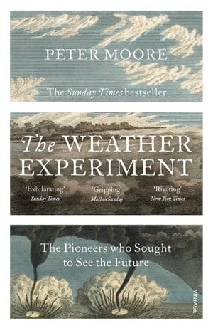 The Weather Experiment The Pioneers who Sought to see the Future【電子書籍】[ Peter Moore ]