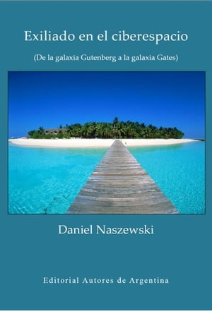 Exiliado en el ciberespacio: de la galaxia Gutenberg a la galaxia Gates【電子書籍】[ Daniel Mannix ]