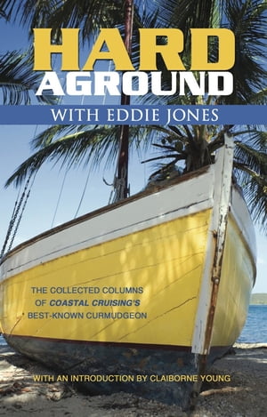 Hard Aground with Eddie Jones An Incomplete Idiot's Guide to Doing Stupid Stuff with Boats【電子書籍】[ Eddie Jones ]