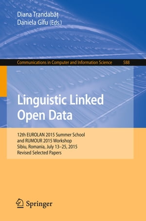 Linguistic Linked Open Data 12th EUROLAN 2015 Summer School and RUMOUR 2015 Workshop, Sibiu, Romania, July 13-25, 2015, Revised Selected Papers【電子書籍】