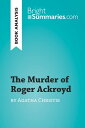The Murder of Roger Ackroyd by Agatha Christie (Book Analysis) Detailed Summary, Analysis and Reading Guide【電子書籍】 Bright Summaries