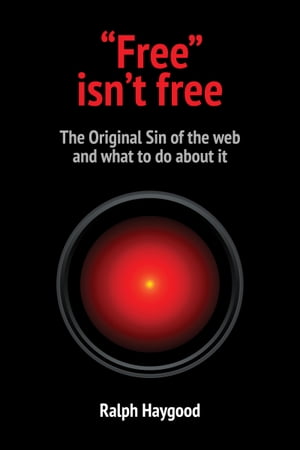 ŷKoboŻҽҥȥ㤨֡Free isnt free The Original Sin of the web and what to do about itŻҽҡ[ Ralph Haygood ]פβǤʤ525ߤˤʤޤ