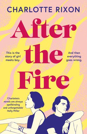 After the Fire An emotional and heartbreaking story of first love and second chances【電子書籍】[ Charlotte Rixon ]