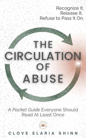 The Circulation of Abuse【電子書籍】[ Clove Elaria Shinn ]